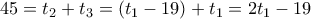 45 = t_2 + t_3 = (t_1-19) + t_1 = 2t_1 - 19