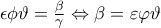 \epsilon \phi \vartheta =\frac{\beta }{\gamma }\Leftrightarrow \beta =\varepsilon \varphi \vartheta \epsilon \phi \vartheta =\frac{\beta }{\gamma }\Leftrightarrow \beta =\varepsilon \varphi \vartheta