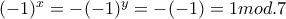 (-1)^{x}=-(-1)^{y}=-(-1)=1mod.7
