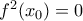 f^2(x_0)=0