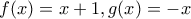 f(x)=x+1, g(x)=-x