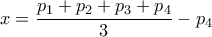 \displaystyle{x=\frac{p_1+p_2+p_3+p_4}{3}-p_4}