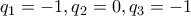 q_1 = -1, q_2=0, q_3=-1