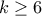 k\geq 6