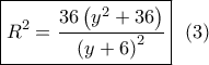 \boxed{{R^2} = \dfrac{{36\left( {{y^2} + 36} \right)}}{{{{\left( {y + 6} \right)}^2}}}}\,\,\,\left( 3 \right) \boxed{{R^2} = \dfrac{{36\left( {{y^2} + 36} \right)}}{{{{\left( {y + 6} \right)}^2}}}}\,\,\,\left( 3 \right)