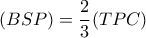 (BSP)=\dfrac{2}{3}(TPC)