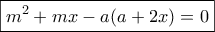\boxed{{m^2} + mx - a(a + 2x) = 0}