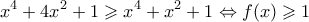 \displaystyle {x^4} + 4{x^2} + 1 \geqslant {x^4} + {x^2} + 1 \Leftrightarrow f(x) \geqslant 1