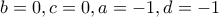 b=0,c=0,a=-1,d=-1