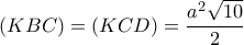 \displaystyle{(KBC)=(KCD)=\frac{a^2\sqrt{10}}{2}}