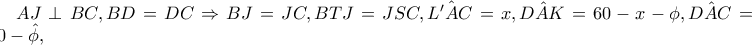 AJ\perp BC,BD=DC\Rightarrow BJ=JC,BTJ=JSC,\hat{L'AC}=x,\hat{DAK}=60-x-\phi ,\hat{DAC}=60-\hat{\phi },