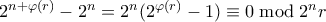2^{n + \varphi(r)}- 2^n = 2^n(2^{\varphi(r)} - 1}) \equiv 0 \bmod 2^n r