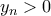 y_n>0