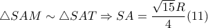 \triangle SAM\sim \triangle SAT \Rightarrow SA=\dfrac{\sqrt{15}R}{4}(11)