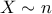 X \sim n