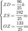 \left\{ \begin{gathered} 
  ZD = \frac{{96}}{{25}}k \hfill \\ 
  ZS = \frac{{192}}{{25}}m \hfill \\ 
  OZ = \frac{{133}}{{25}}m \hfill \\  
\end{gathered}  \right.