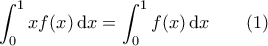 \displaystyle{\int_0^1 x f(x) \, {\rm d}x = \int_0^1 f(x) \, {\rm d}x} \quad \quad (1)