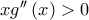  xg''\left (x \right )>  0