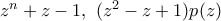 z^n+z-1 , \,\, (z^2-z+1)p(z)