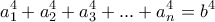 \displaystyle{a_1 ^4 + a_2 ^4 + a_3 ^4 + . . . + a_n ^4 = b^4}