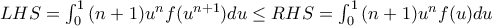 LHS = \int_{0}^{1}{(n+1)u^nf(u^{n+1})du} \leq RHS = \int_{0}^{1}{(n+1)u^nf(u)du}