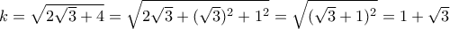 k=\sqrt{2\sqrt{3}+4}=\sqrt{2\sqrt{3}+(\sqrt{3})^2+1^2}=\sqrt{(\sqrt{3}+1)^2}=1+\sqrt{3}