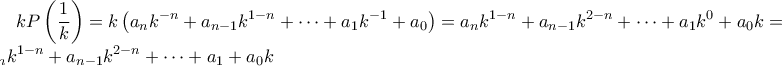 \displaystyle{kP\left(\frac{1}{k}\right)=k\left(a_nk^{-n}+a_{n-1}k^{1-n}+\cdots+a_1k^{-1}+a_0\right)=a_nk^{1-n}+a_{n-1}k^{2-n}+\cdots+a_1k^{0}+a_0}k=a_nk^{1-n}+a_{n-1}k^{2-n}+\cdots+a_1+a_0k}