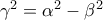 \gamma ^{2}=\alpha ^{2}-\beta ^{2}} \gamma ^{2}=\alpha ^{2}-\beta ^{2}}