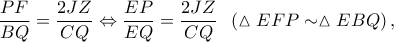 \displaystyle{\frac{{PF}}{{BQ}} = \frac{{2JZ}}{{CQ}} \Leftrightarrow \frac{{EP}}{{EQ}} = \frac{{2JZ}}{{CQ}}\;\;\left( {\vartriangle EFP \sim \vartriangle EBQ} \right),}