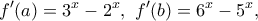 \displaystyle{f'(a)=3^x-2^x,~f'(b)=6^x-5^x,}