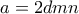 a=2dmn