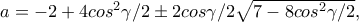 a=-2+4cos^2\gamma /2 \pm2cos\gamma /2\sqrt{7-8cos^2\gamma /2}, a=-2+4cos^2\gamma /2 \pm2cos\gamma /2\sqrt{7-8cos^2\gamma /2},