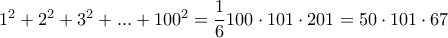 1^2 +2^2 +3^2 + . . . +100^2 = \dfrac {1}{6}100\cdot 101 \cdot 201= 50\cdot 101 \cdot 67