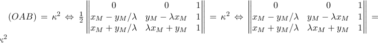 (OAB)=\kappa ^{2}\Leftrightarrow \frac{1}{2}\begin{Vmatrix} 
0 &0  &1 \\  
x_{M}-y_{M}/\lambda  & y_{M}-\lambda x_{M}    & 1 \\  
x_{M}+y_{M}/\lambda &\lambda x_{M}+y_{M}   & 1 
\end{Vmatrix}=\kappa ^{2} \Leftrightarrow  
\begin{Vmatrix} 
0 &0  &1 \\  
x_{M}-y_{M}/\lambda  & y_{M}-\lambda x_{M}    & 1 \\  
x_{M}+y_{M}/\lambda &\lambda x_{M}+y_{M}   & 1 
\end{Vmatrix}=2\kappa ^{2}