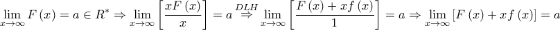 \displaystyle{\mathop {\lim }\limits_{x \to \infty } F\left( x \right) = a \in {R^ * } \Rightarrow \mathop {\lim }\limits_{x \to \infty } \left[ {\frac{{xF\left( x \right)}}{x}} \right] = a\mathop  \Rightarrow \limits^{DLH} \mathop {\lim }\limits_{x \to \infty } \left[ {\frac{{F\left( x \right) + xf\left( x \right)}}{1}} \right] = a \Rightarrow \mathop {\lim }\limits_{x \to \infty } \left[ {F\left( x \right) + xf\left( x \right)} \right] = a}