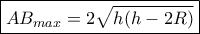 \boxed {AB_{max}=2\sqrt {h(h-2R) }} \boxed {AB_{max}=2\sqrt {h(h-2R) }}