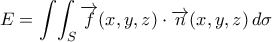 E=\displaystyle\int\!\int_{S}{\overrightarrow{f}({x,y,z})\cdot\overrightarrow{n}({x,y,z})\,d\sigma}