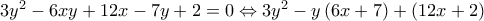 3y^2-6xy+12x-7y+2=0\Leftrightarrow 3y^2-y\left ( 6x+7 \right )+\left ( 12x+2 \right ) 3y^2-6xy+12x-7y+2=0\Leftrightarrow 3y^2-y\left ( 6x+7 \right )+\left ( 12x+2 \right )