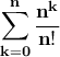 \displaystyle{\bf \sum_{k=0}^{n}\frac{n^k}{n!}}