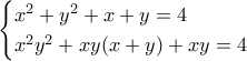 \displaystyle{\begin{cases} 
x^2+y^2+x+y=4 \\  
x^2y^2+xy(x+y)+xy=4 
\end{cases} }