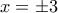 x=\pm 3