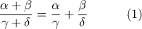 \displaystyle{\frac{\alpha + \beta}{\gamma + \delta} = \frac{\alpha}{\gamma}  + \frac{\beta}{\delta} \quad \quad \quad (1)}