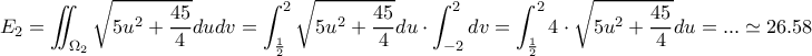 \displaystyle{E_2=\iint_{\Omega_2} \sqrt{5u^2+\frac{45}{4}}dudv =\int_{\frac{1}{2}}^{2}  \sqrt{5u^2+\frac{45}{4}}du \cdot \int_{-2}^{2}dv=   \int_{\frac{1}{2}}^{2} 4 \cdot \sqrt {5u^2+\frac{45}{4}}du = ... \simeq 26.58  }
