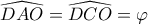  \displaystyle \widehat {DAO} = \widehat {DCO} = \varphi 
