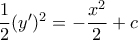 \dfrac {1}{2} (y')^2= -\dfrac {x^2}{2} +c