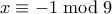 \displaystyle{ x \equiv -1 \bmod 9} \displaystyle{ x \equiv -1 \bmod 9}