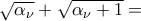 \sqrt{\alpha_{\nu}}+\sqrt{\alpha_{\nu}+1}=