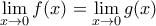 \displaystyle{\lim_{x \to 0} f(x) = \lim_{x \to 0} g(x)}