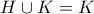 H\cup K=K H\cup K=K