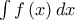 \int f\left( x\right) dx